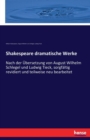 Shakespeare dramatische Werke : Nach der UEbersetzung von August Wilhelm Schlegel und Ludwig Tieck, sorgfaltig revidiert und teilweise neu bearbeitet - Book