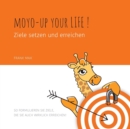 Moyo up your life! Ziele setzen und erreichen : So formulieren Sie Ziele, die Sie auch wirklich erreichen! - Book