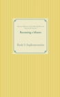 Becoming a Master : Book 3: Implementation - Book