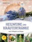 Heilweine und Krautertranke nach Hildegard von Bingen : Zusammengetragen, angepasst und erprobt von Elisabeth Engler - Book