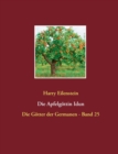 Die Apfelgoettin Idun : Die Goetter der Germanen - Band 25 - Book