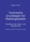 Technische Grundlagen fur Mediengestalter : Handbuch der Audio- und Videotechnik. Sechste aktualisierte und erweiterte Auflage - Book