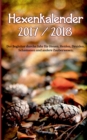 Hexenkalender 2017/2018 : Der Begleiter durchs Jahr fur Hexen, Heiden, Druiden, Schamanen und andere Zauberwesen. - Book