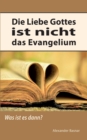 Die Liebe Gottes ist nicht das Evangelium : Was ist es dann? - Book