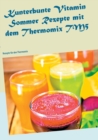 Kunterbunte Vitamin Sommer Rezepte mit dem Thermomix TM5 : Rezepte fur den Thermomix - Book