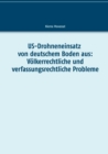 US-Drohneneinsatz von deutschem Boden aus : Voelkerrechtliche und verfassungsrechtliche Probleme - Book