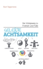 Gelebte Achtsamkeit : Der Koenigsweg zu Freiheit und Fulle - Book