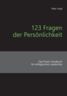 123 Fragen der Persoenlichkeit : Das Praxis-Handbuch fur erfolgreiches Leadership - Book