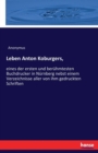 Leben Anton Koburgers, : eines der ersten und beruhmtesten Buchdrucker in Nurnberg nebst einem Verzeichnisse aller von ihm gedruckten Schriften - Book