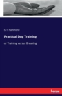 Practical Dog Training : or Training versus Breaking - Book