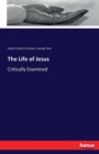 The Life of Jesus : Critically Examined - Book