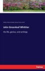 John Greenleaf Whittier : His life, genius, and writings - Book