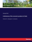 A dictionary of the economic products of India : Volume IV., Gossypium to Linoceria - Book