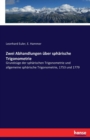 Zwei Abhandlungen uber spharische Trigonometrie : Grundzuge der spharischen Trigonometrie und allgemeine spharische Trigonometrie, 1753 und 1779 - Book