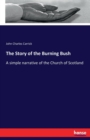 The Story of the Burning Bush : A simple narrative of the Church of Scotland - Book