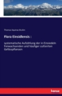 Flora Einsidlensis : : systematische Aufzahlung der in Einsiedeln freiwachsenden und haufiger cultivirten Gefasspflanzen - Book