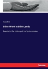 Bible Work in Bible Lands : Events in the history of the Syria mission - Book