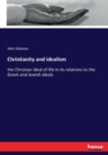 Christianity and idealism : the Christian ideal of life in its relations to the Greek and Jewish ideals - Book