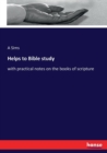Helps to Bible study : with practical notes on the books of scripture - Book