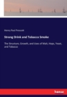 Strong Drink and Tobacco Smoke : The Structure, Growth, and Uses of Malt, Hops, Yeast, and Tobacco - Book