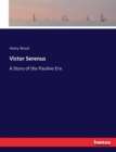 Victor Serenus : A Story of the Pauline Era - Book
