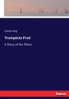 Trumpeter Fred : A Story of the Plains - Book
