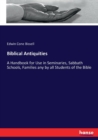 Biblical Antiquities : A Handbook for Use in Seminaries, Sabbath Schools, Families any by all Students of the Bible - Book