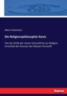 Die Religionsphilosophie Kants : Von der Kritik der reinen Vernunft bis zur Religion innerhalb der Grenzen der blossen Vernunft - Book