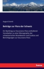 Beitrage zur Flora der Schweiz : Ein Nachtrag zur Excursions-Flora enthaltend: Vorarbeiten zu einer Monographie der schweizerischen Brombeeren und Zusatze und Berichtigungen zur Excursions-Flora - Book