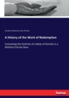 A History of the Work of Redemption : Containing the Outlines of a Body of Divinity in a Method Entirely New - Book