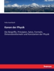 Kanon der Physik : Die Bergriffe, Prinzipien, Satze, Formeln, Dimensionsformeln und Konstanten der Physik - Book