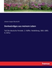 Denkwurdiges aus meinem Leben : Teil Die deutsche Periode. 2. Halfte. Heidelberg, 1861-1881. 4, 524 p - Book