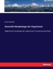 Generelle Morphologie der Organismen : Allgemeine Grundzuge der organischen Formenwissenschaft - Book