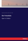 Der Freischutz : Oper in 3 Akten - Book
