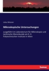 Mikroskopische Untersuchungen : ausgefuhrt im Laboratorium fur Mikroskopie und technische Warenkunde am K. K. Polytechnischen Institute in Wien - Book