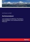 Aschenanalysen : von landwirtschaftlichen Produkten, Fabrikabfallen und wildwachsenden Pflanzen - Book
