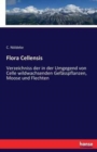 Flora Cellensis : Verzeichniss der in der Umgegend von Celle wildwachsenden Gefasspflanzen, Moose und Flechten - Book