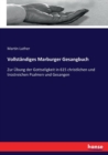 Vollstandiges Marburger Gesangbuch : Zur UEbung der Gottseligkeit in 615 christlichen und trostreichen Psalmen und Gesangen - Book