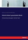 Heinrich Heine's gesammelte Werke : Kritische Gesamtausgabe. Sechster Band - Book