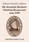 Die Chymische Hochzeit : Christiani Rosencreutz Anno 1459 - Book