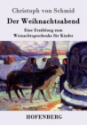 Der Weihnachtsabend : Eine Erzahlung zum Weinachtsgeschenke fur Kinder - Book