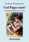 Und Pippa tanzt! : Ein Glashuttenmarchen in vier Akten - Book