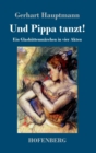 Und Pippa tanzt! : Ein Glashuttenmarchen in vier Akten - Book