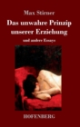 Das unwahre Prinzip unserer Erziehung : und andere Essays - Book