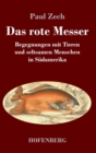 Das rote Messer : Begegnungen mit Tieren und seltsamen Menschen in Sudamerika - Book