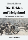 Die Helden auf Helgeland : Ein Schauspiel in vier Akten - Book