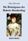 Die Brautigame der Babette Bomberling : Roman - Book