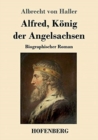 Alfred, Koenig der Angelsachsen : Biographischer Roman - Book