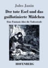 Der tote Esel und das guillotinierte Madchen : Eine Fantasie uber die Todesstrafe - Book