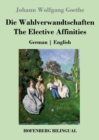 Die Wahlverwandtschaften / The Elective Affinities : German English - Book